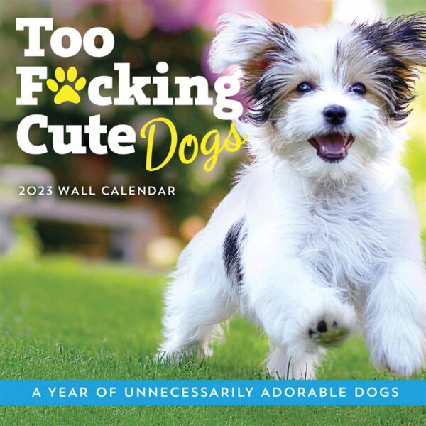 Too F*cking Cute Dogs Calendar 2023